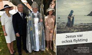 Christian leaders in Sweden have re-made Christianity into a religion that serves the political agenda of an establishment whose extreme liberal ideology lacks popular support. Left: Sweden's Crown Princess, King, Archbishop Antje Jackelén, and the Queen pose; Jesus Was Also a Refugee, which advocates for a policy of no immigration restrictions